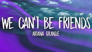 Ariana Grande - we can't be friends (wait for your love) Lyrics
