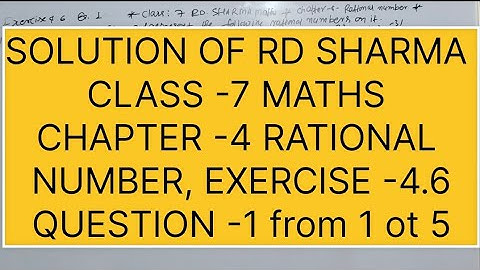 CLASS -7 RD SHARMA MATHS CHAPTER -4 RATIONAL NUMBERS EXERCISE -4.6 QUESTION -1 FROM 1 TO 6