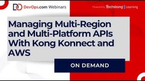 Managing Multi-Region and Multi-Platform APIs With Kong Konnect and AWS