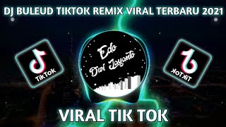 DJ BULEUD TIKTOK REMIX VIRAL TERBARU 2021