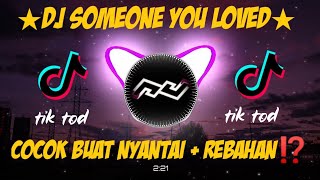 DJ SOMEONE YOU LOVED TERBARU 2021 COCOK BUAT NYABU⁉️⁉️