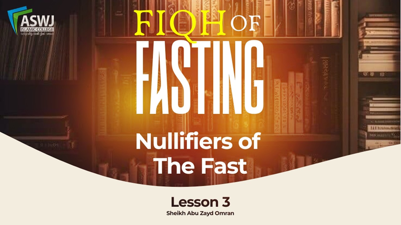 #3 | Nullifiers of The Fast | Fiqh of Fasting | Sh. Abu Zayd Omran