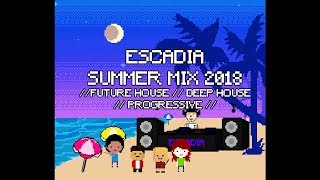 Escadia - DJ MIX Summer 2018 (Best Future House / Deep House / Progressive / Dance / )