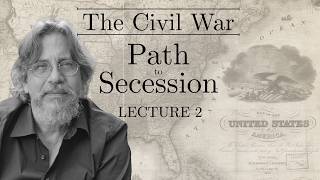 The American Civil War: Path to Secession | Lecture 2