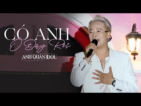Video Có Anh Ở Đây Rồi | Anh Quân Idol | Liveshow Góc Ban... - youtube