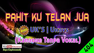 Pahit Ku Telan Jua by Uk's [Original Audio-HQ] | Karaoke Tanpa Vokal