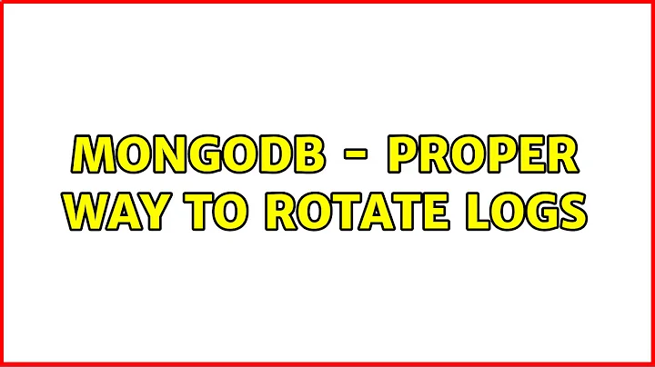 Mongodb - proper way to rotate logs (5 Solutions!!)