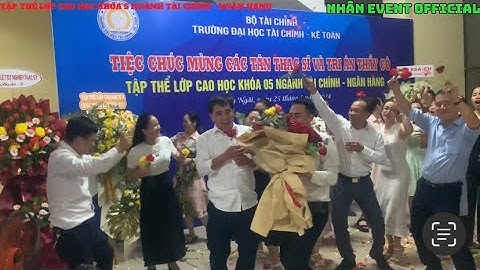 Tiệc Chúc Mừng Các Tân Thạc Sĩ Và Tri Ân Thầy Cô | Tập Thể Lớp Cao Học Khóa 5 Ngành T.Chính - N.Hàng