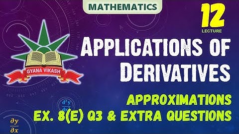 CHSE Math: Application of Derivatives - 12. Approximations   Ex. 8(e) Q3 & Extra Questions