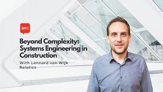 Beyond Complexity: Systems Engineering in Construction