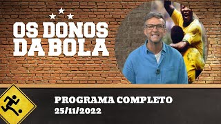 OS DONOS DA BOLA - 25/11/2022 - PROGRAMA COMPLETO