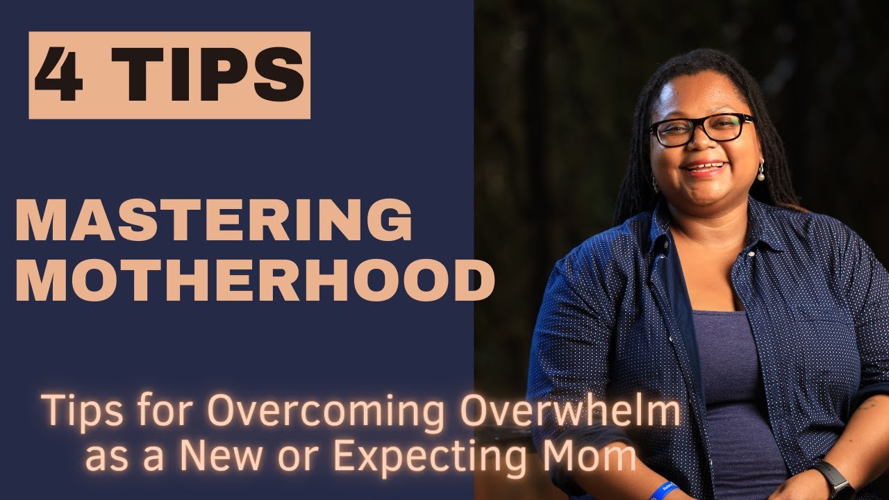 Mastering Motherhood: Tips for Overcoming Overwhelm as a New or ...