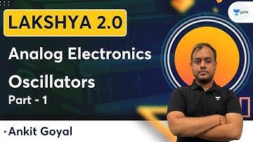 Lakshya Batch 2.0 - Analog Electronics | Oscillators | Part - 1 | Ankit Goyal