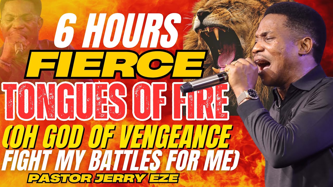 6 HOURS FIERCE TONGUES OF FIRE || OH GOD OF VENGEANCE FIGHT MY BATTLES FOR ME || PASTOR JERRY EZE