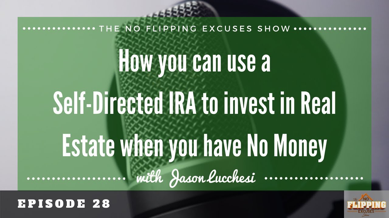 EP28 How you can use a Self Directed IRA to invest in Real Estate when