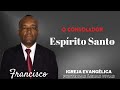 FRANCISCO - O Consolador Espírito Santo