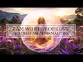 I AM Worthy Of Love | Guided I Am Affirmations For Self-Worth &amp; Self-Acceptance | 396 Hz+Theta Waves