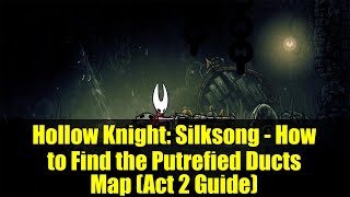 Hollow Knight: Silksong - How to Find the Putrefied Ducts Map (Act 2 Guide)