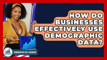 How Do Businesses Effectively Use Demographic Data? - Demographic Data Answers
