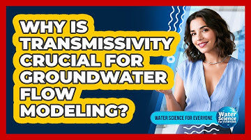 Why Is Transmissivity Crucial For Groundwater Flow Modeling?