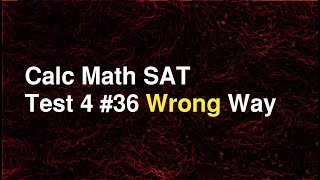 SAT Question 36 Test 4 (Done the Wrong Way) #SATMath