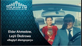 Eldar Ahmedow, Leýli Ökdirowa - Bagtyň älemgoşary