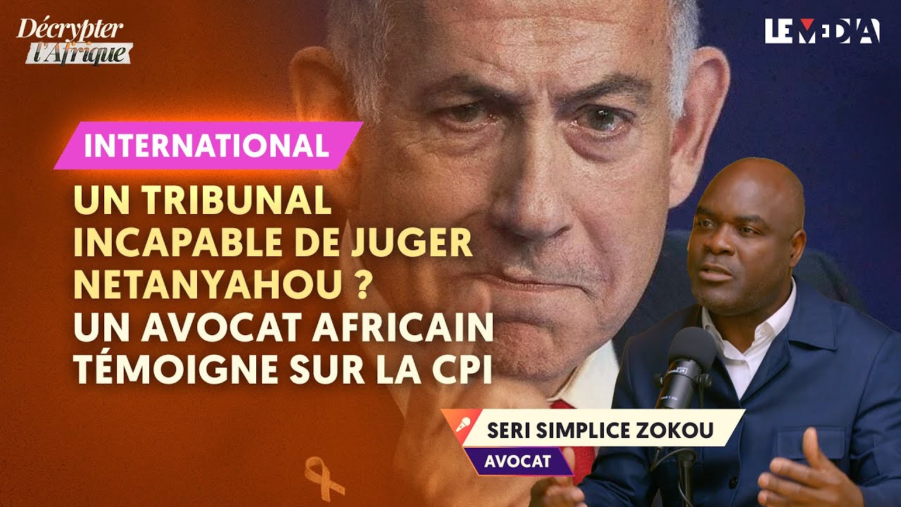 UN TRIBUNAL INCAPABLE DE JUGER NETANYAHOU ? LE TÉMOIGNAGE TROUBLANT D’UN AVOCAT AFRICAIN SUR LA CPI