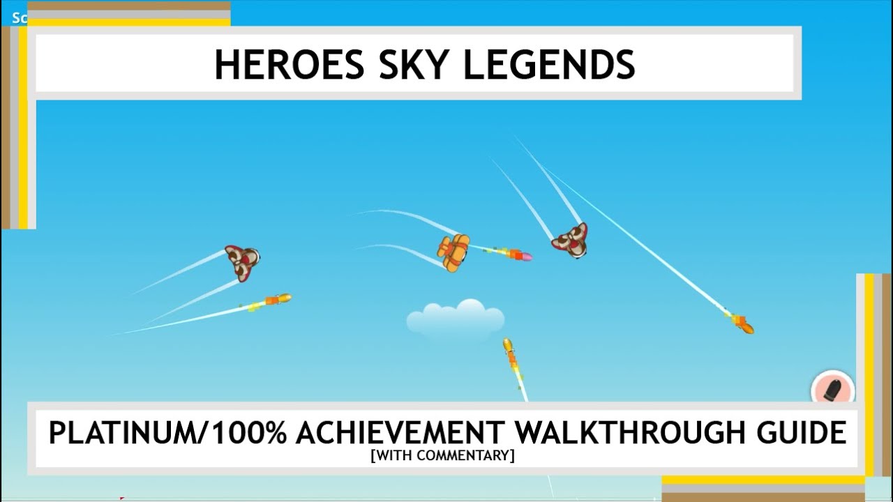 Heroes Sky Legends: Platinum/100% Achievement Walkthrough Guide [W/ Commentary]