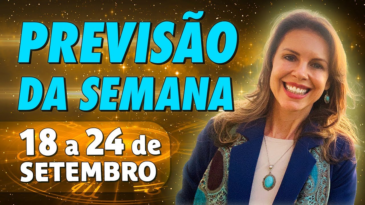 PREVISÕES DA SEMANA para todos os SIGNOS - 18 a 24 de Setembro - YouTube