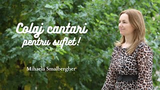 Mihaela Smalbergher | Colaj cantari pt suflet 2023