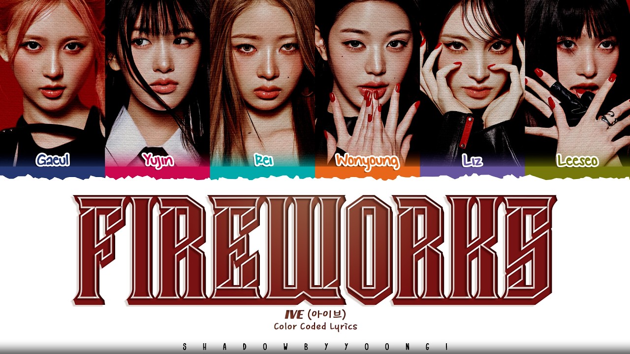 IVE 'Fireworks' Lyrics (아이브 Fireworks 가사) [Color Coded Han_Rom_Eng] | ShadowByYoongi