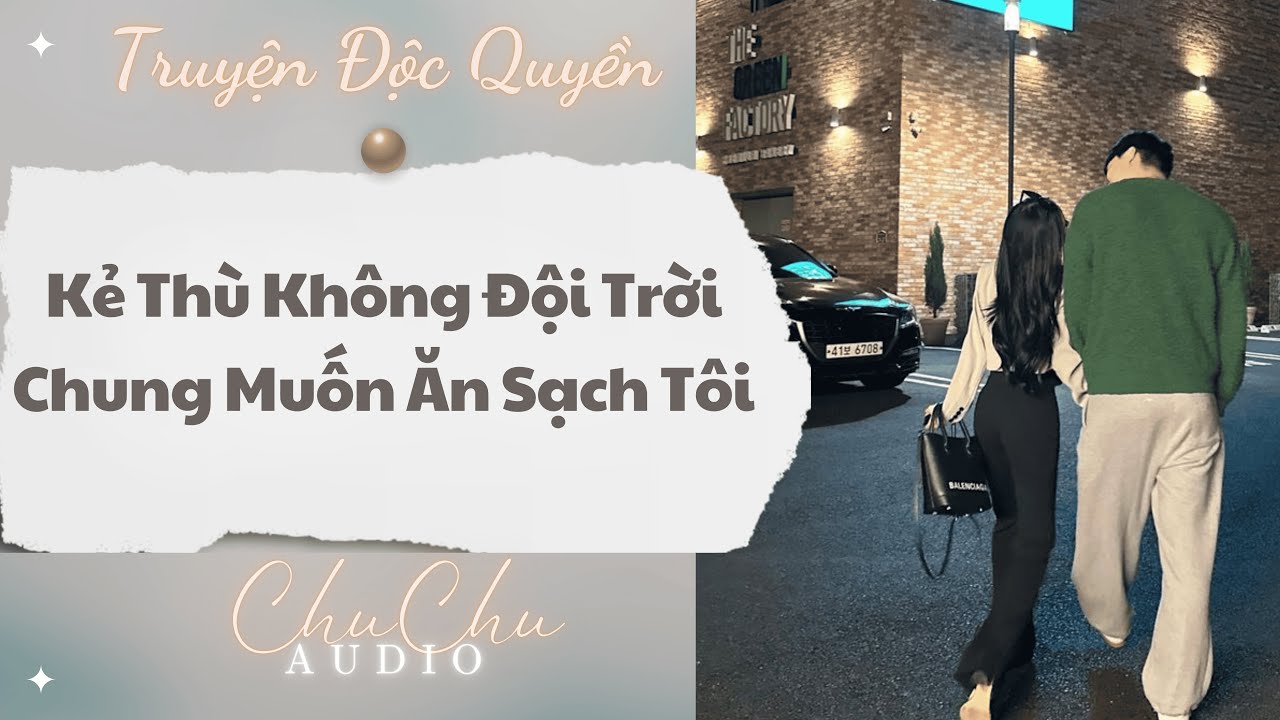 Truyện Audio || Kẻ Thù Không Đội Trời Chung Muốn Ăn Sạch Tôi || ChuChu Audio