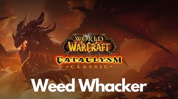 Cataclysm Classic Questing: Weed Whacker