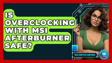 Is Overclocking With MSI Afterburner Safe? - Your Computer Companion