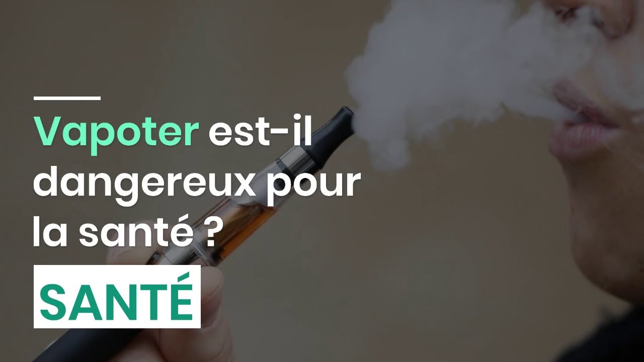 Vapoter est il dangereux pour la santé ? - YouTube