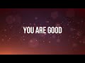 YOU ARE GOOD (Lyrics) - Israel Houghton