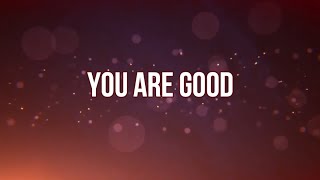Video thumbnail of "YOU ARE GOOD (Lyrics) - Israel Houghton"