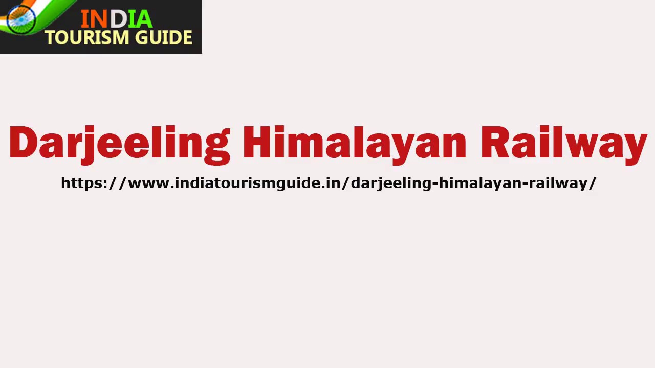 Darjeeling Himalayan Railway | India Tourism Guide