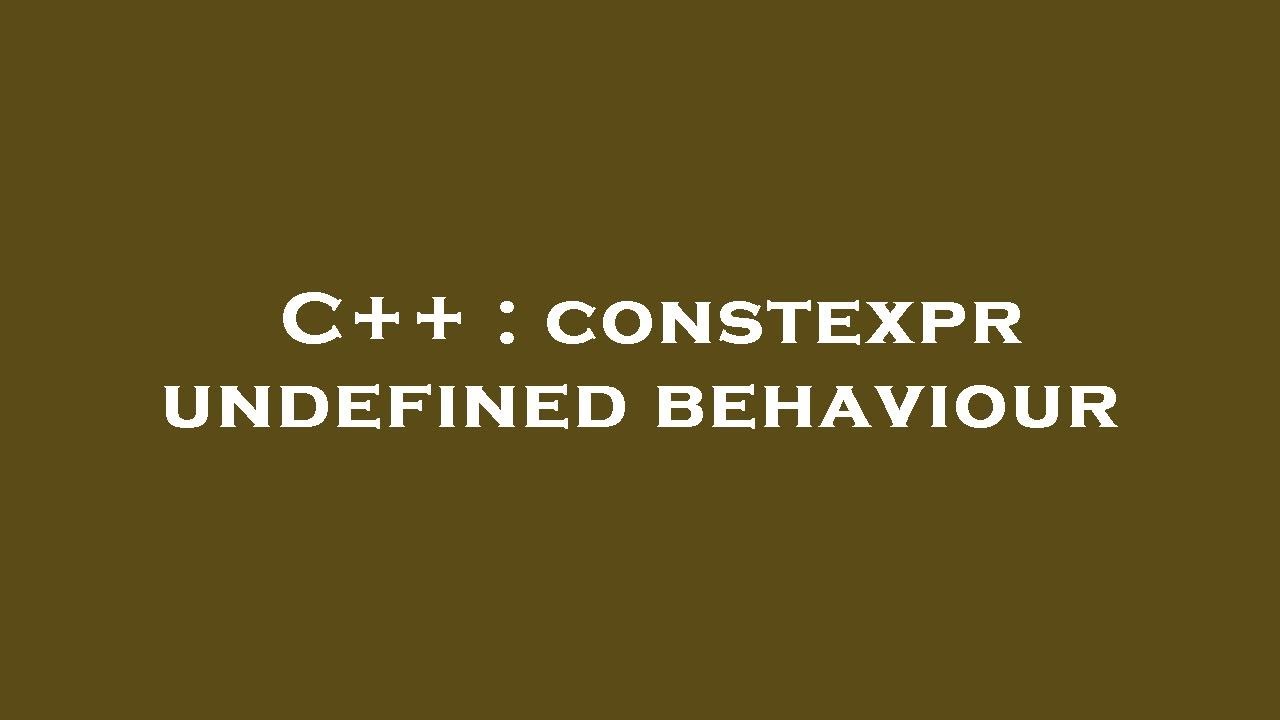 C++ : constexpr undefined behaviour - YouTube