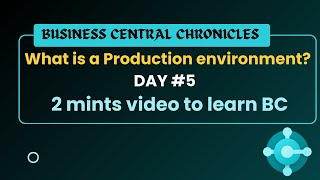 What is Production Environment in Dynamics 365 Business Central - business central chronicles #day5