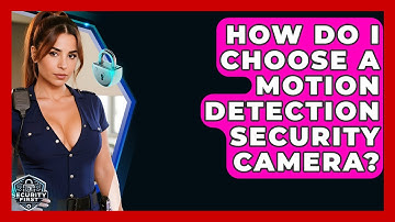 How Do I Choose A Motion Detection Security Camera? - SecurityFirstCorp.com