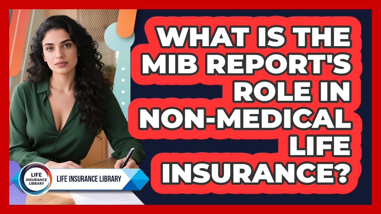 What Is The MIB Report's Role In Non-medical Life Insurance? - Life Insurance Library