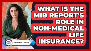 What Is The MIB Report's Role In Non-medical Life Insurance - Life Insurance Library