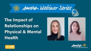 The Impact of Relationships on Physical and Mental Health | Aware Webinar