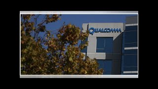 Broadcom may acquire qualcomm amid existential legal battle with apple- The Last News