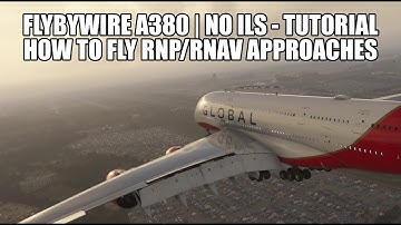 FlyByWire A380 - How To Fly RNAV / RNP Approaches (Non-ILS) | Full Tutorial - MSFS 2020