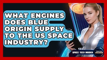 What Engines Does Blue Origin Supply To The US Space Industry? - Space Tech Insider
