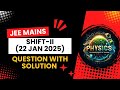 JEE MAINS 2025 | 22nd JAN 2025 | jee mains physics analysis