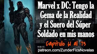 Marvel x DC: Tengo la gema de la realidad y el Suero del Super Soldado en mis manos - Cap 61 al 73