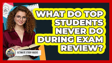 What Do Top Students Never Do During Exam Review? - Ultimate Study Hacks